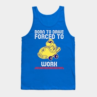 Born to drive forced to work car Tank Top